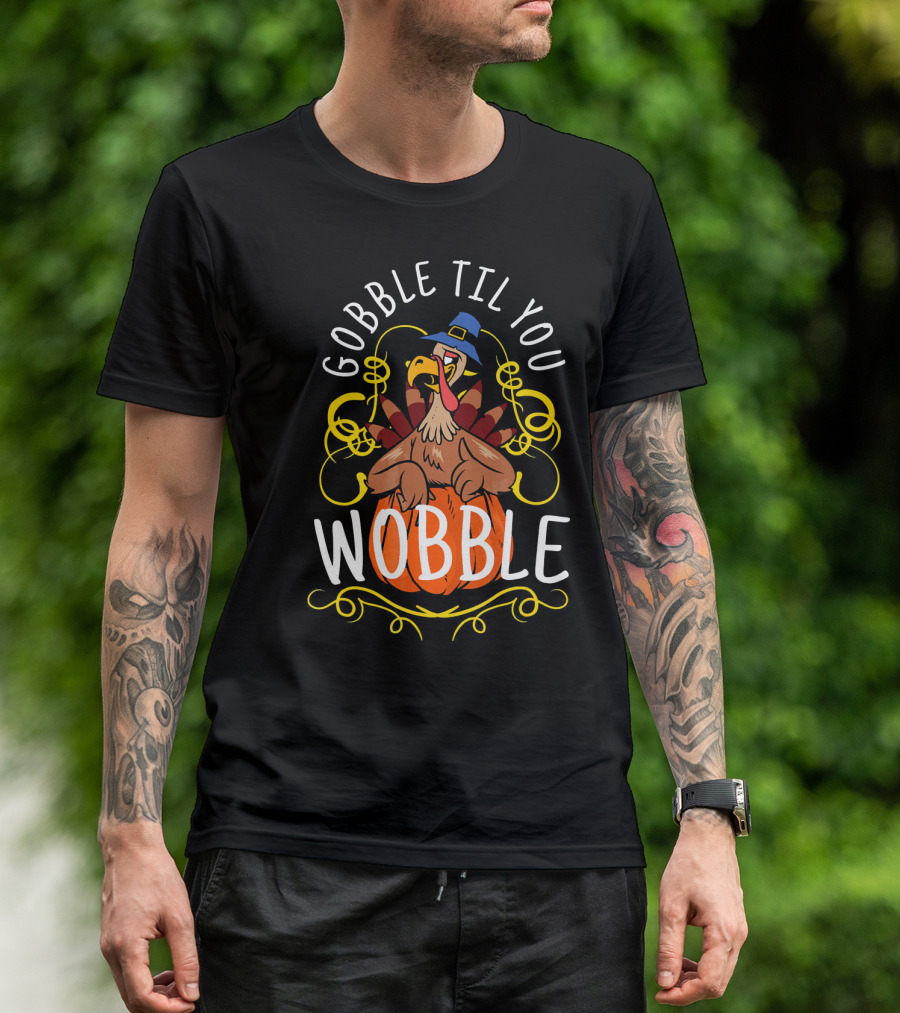 Gobble Til You Wobble Turkey With Pilgrim Hat And Pumpkin T-Shirt