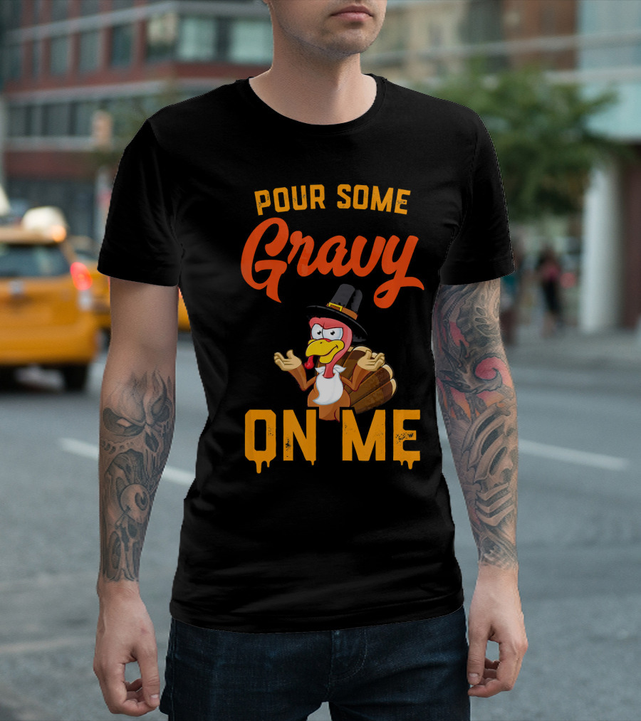 Pour Some Gravy On Me Turkey with Cartoon Turkey in Pilgrim Hat T-Shirt