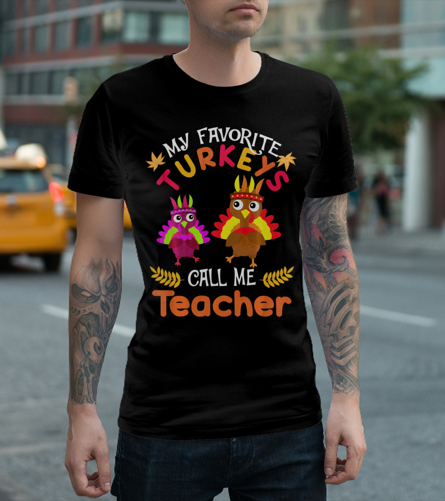 My Favorite Turkeys Call Me Teacher T-Shirt