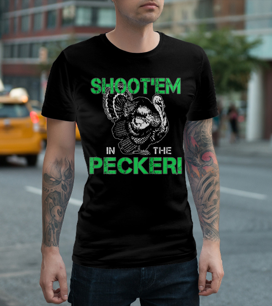 SHOOTEM IN THE PECKER Turkey Hunting T-Shirt