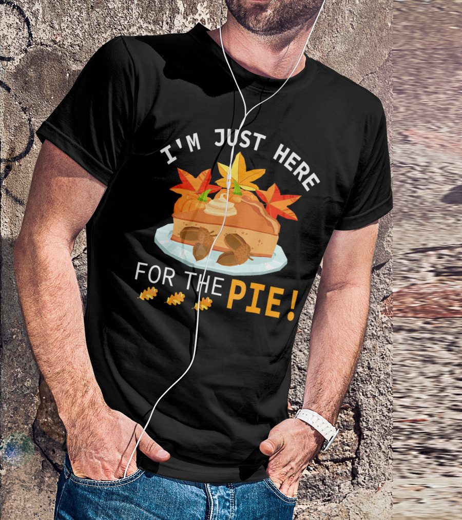 I'm Just Here For The Pie With Autumn Leaves And Acorns T-Shirt