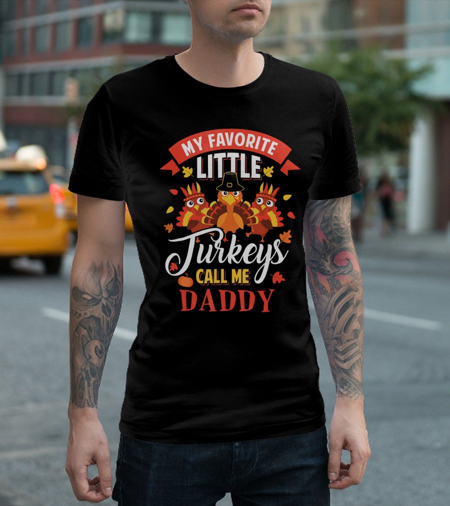 My Favorite Little Turkeys Call Me Daddy T-Shirt