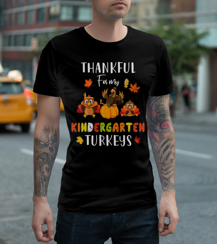 Thankful For My Kindergarten Turkeys With Colorful Leaves T-Shirt