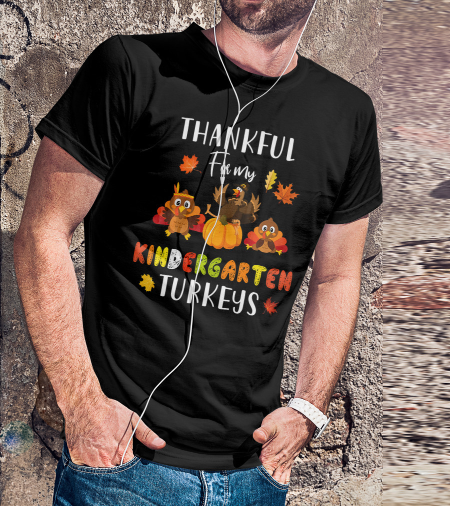 Thankful For My Kindergarten Turkeys With Colorful Leaves T-Shirt