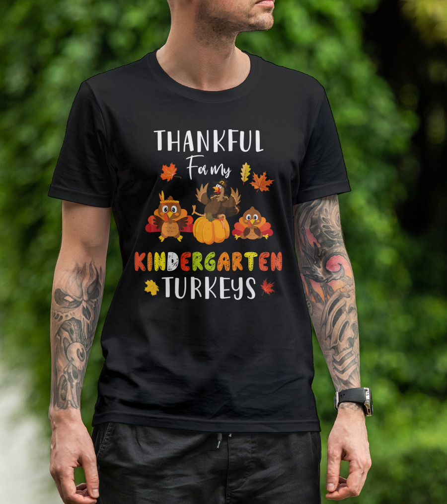 Thankful For My Kindergarten Turkeys With Colorful Leaves T-Shirt