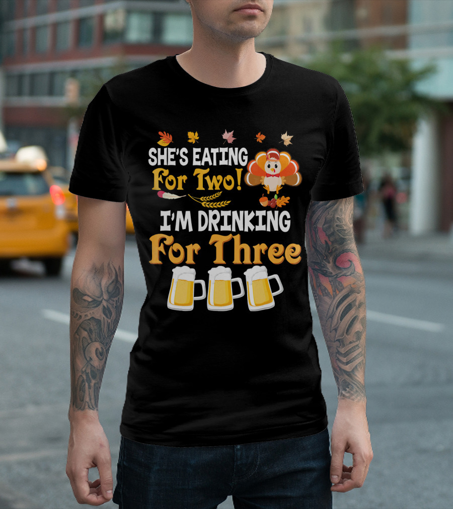 She's Eating For Two I'm Drinking For Three Thanksgiving Beer Turkey Fall Leaves T-Shirt