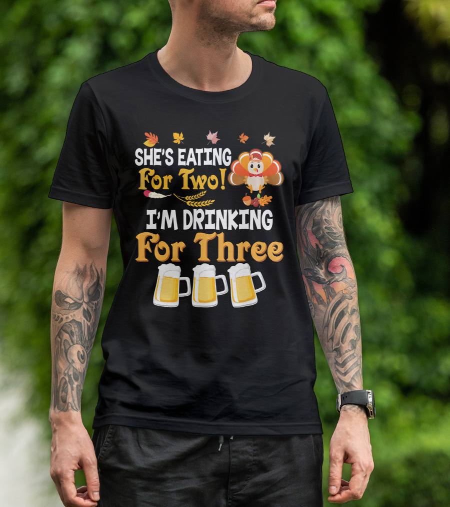 She's Eating For Two I'm Drinking For Three Thanksgiving Beer Turkey Fall Leaves T-Shirt