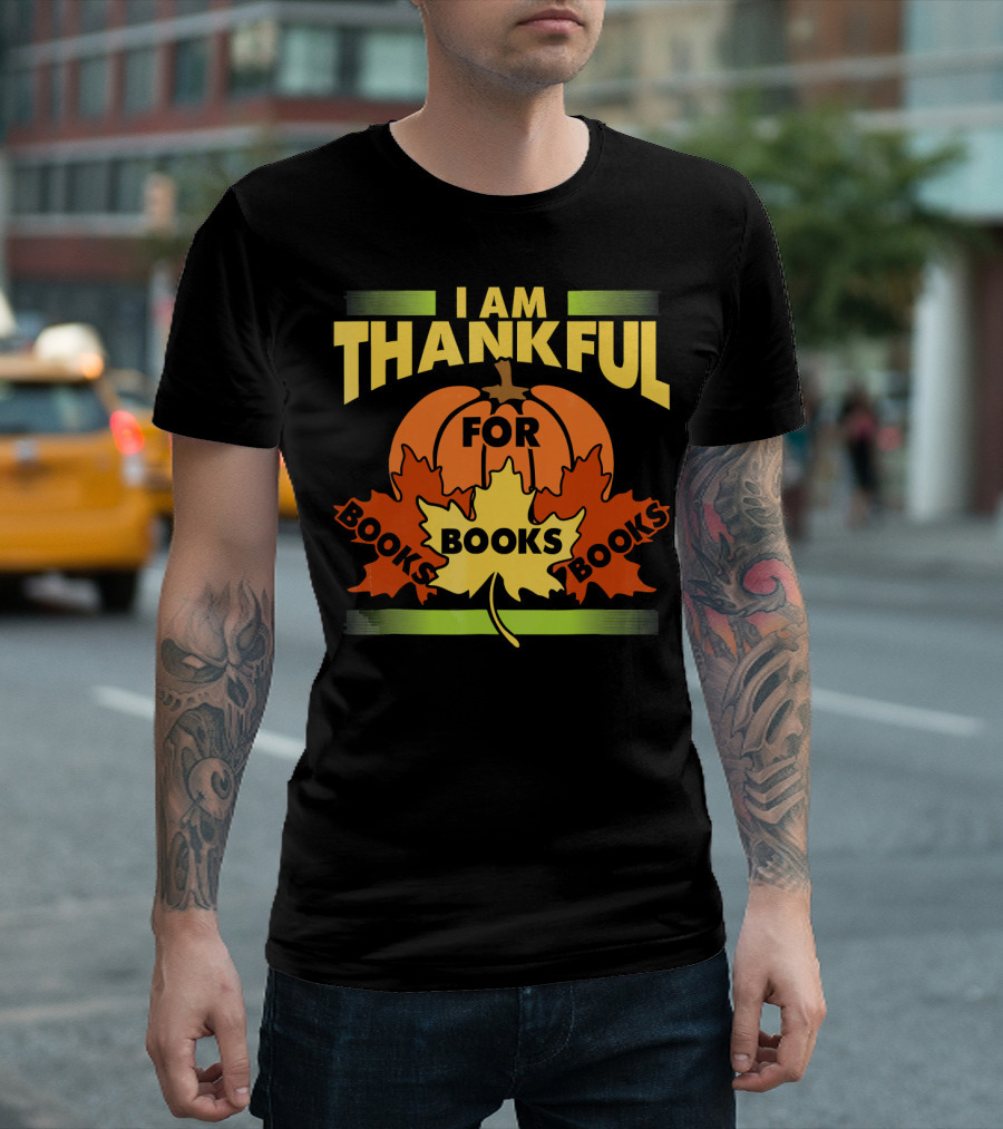 I Am Thankful For Books Thanksgiving Book Lover Librarian Reader T-Shirt