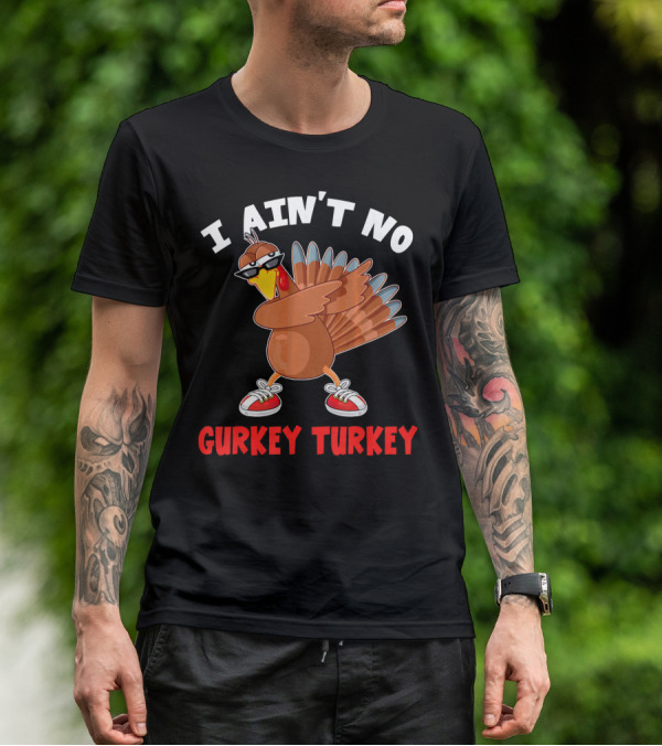 I Aint No Gurkey Turkey Sunglasses Sneakers Turkey T-Shirt