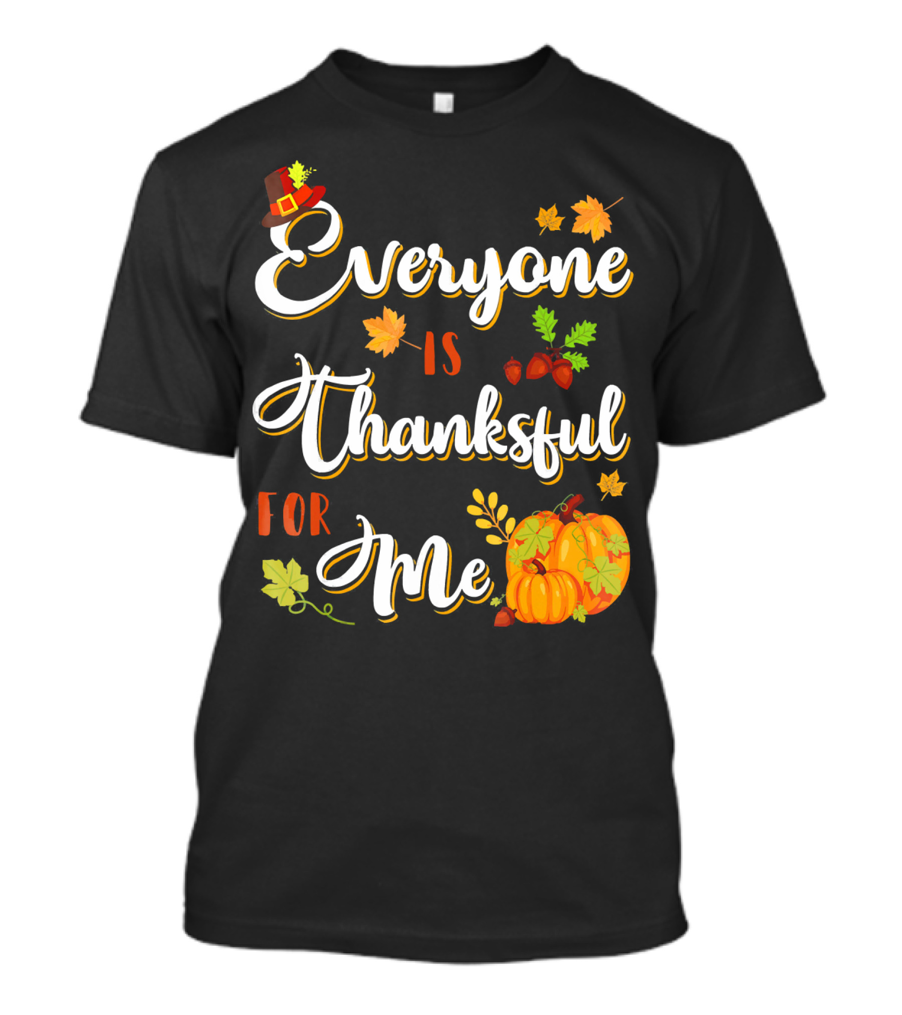 Thanksgiving Harvest Pumpkin Leaves Everyone Is Thankful For Me T-Shirt