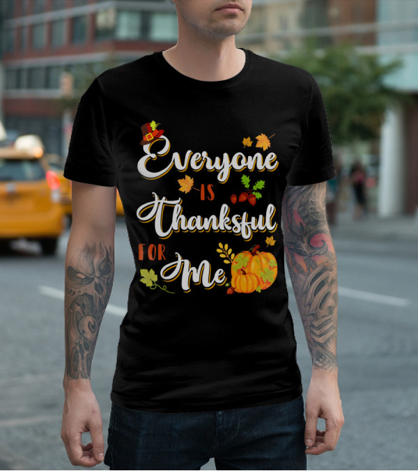 Thanksgiving Harvest Pumpkin Leaves Everyone Is Thankful For Me T-Shirt