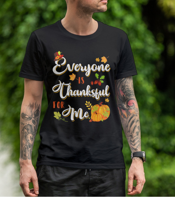 Thanksgiving Harvest Pumpkin Leaves Everyone Is Thankful For Me T-Shirt