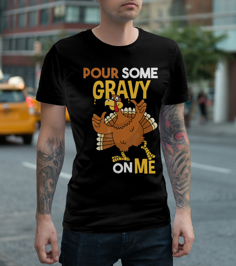 Funny Thanksgiving Cute Turkey Pour Some Gravy On Me T-Shirt
