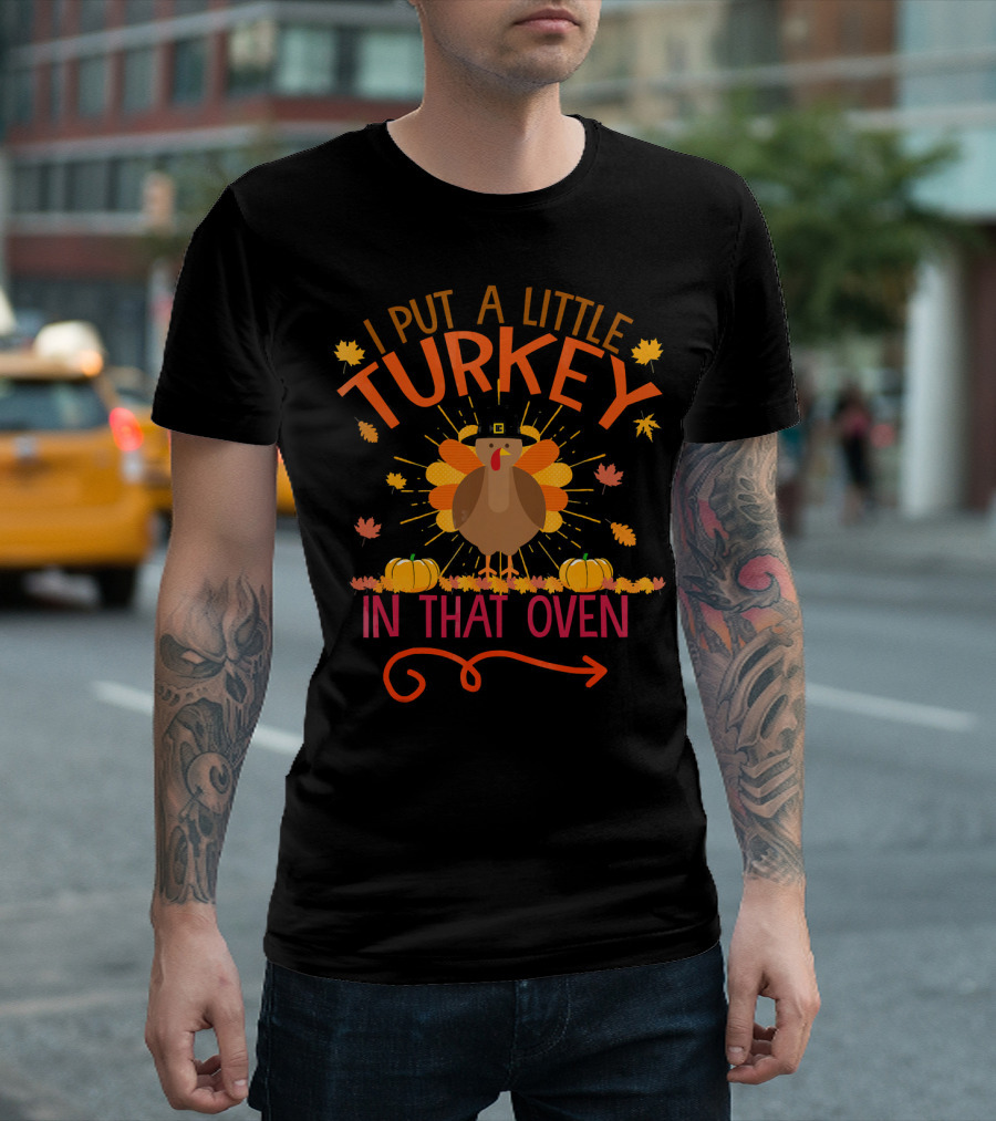 Thanksgiving Humor 'I Put a Little Turkey in That Oven' with Festive Autumn Leaves and Pumpkins T-Shirt