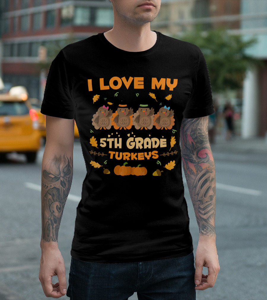I Love My 5th Grade Turkeys Thanksgiving Theme With Cute Cartoon Turkeys And Autumn Leaves T-Shirt