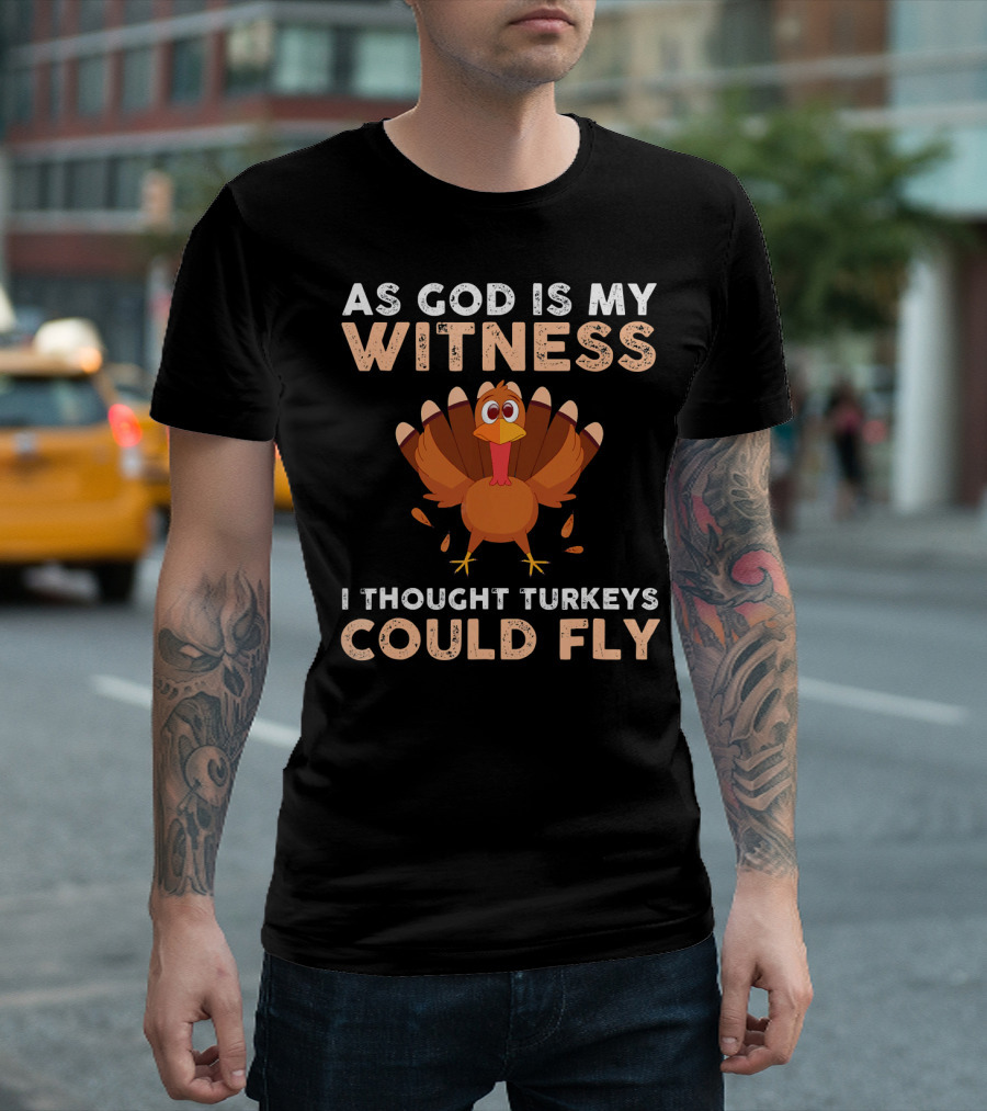 As God Is My Witness I Thought Turkeys Could Fly Gobble Gobble Turkey Joke Cute T-Shirt
