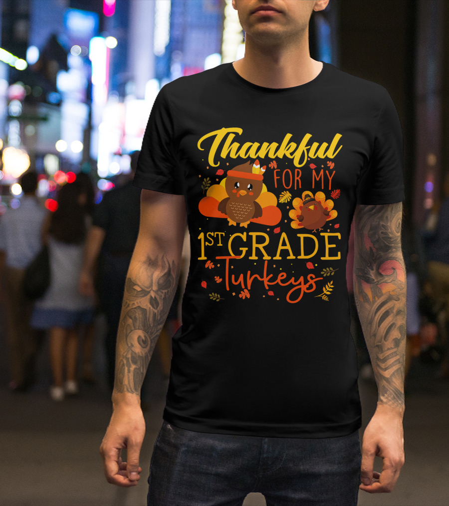 Thankful For My 1st Grade Turkeys Teacher Funny T-Shirt