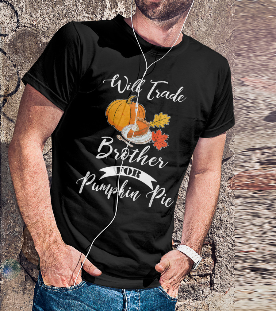Will Trade Brother For Pumpkin Pie T-Shirt