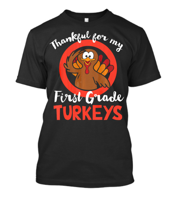 Thankful For My First Grade Turkeys T-Shirt