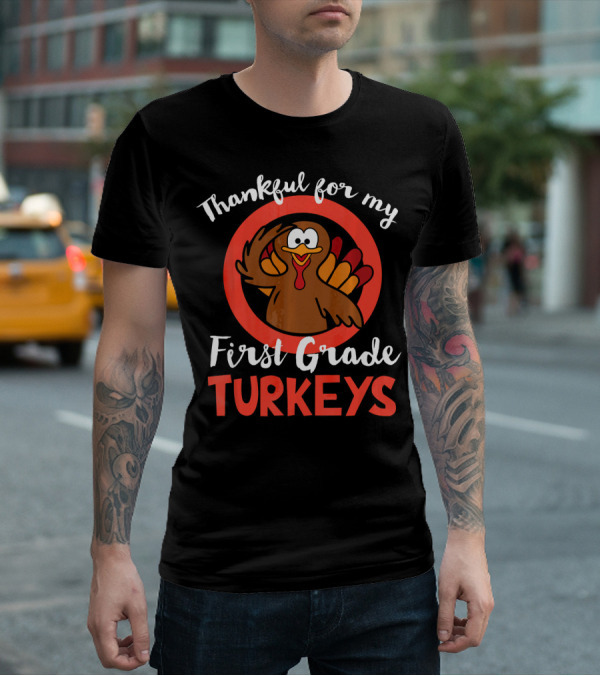 Thankful For My First Grade Turkeys T-Shirt