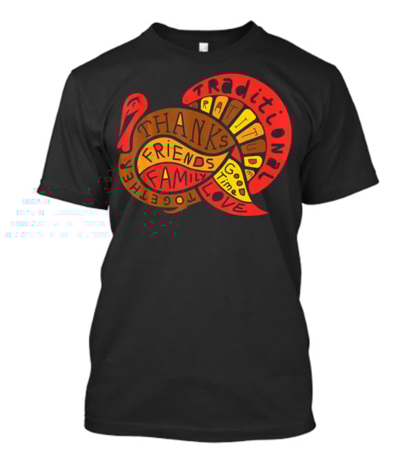 Thanksgiving Thanks Gratitude Friends Family Love Together Traditional Turkey T-Shirt