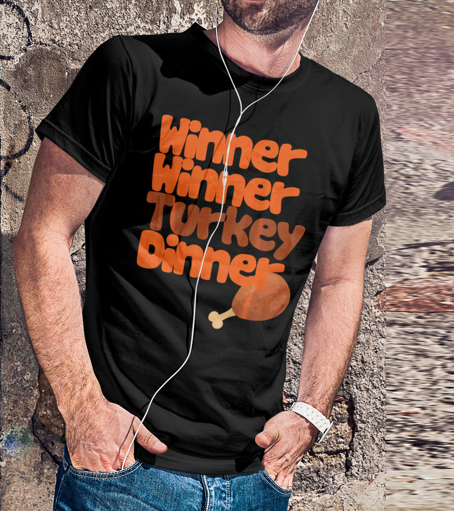 Winner Winner Turkey Dinner Funny Thanks Turkey Leg T-Shirt