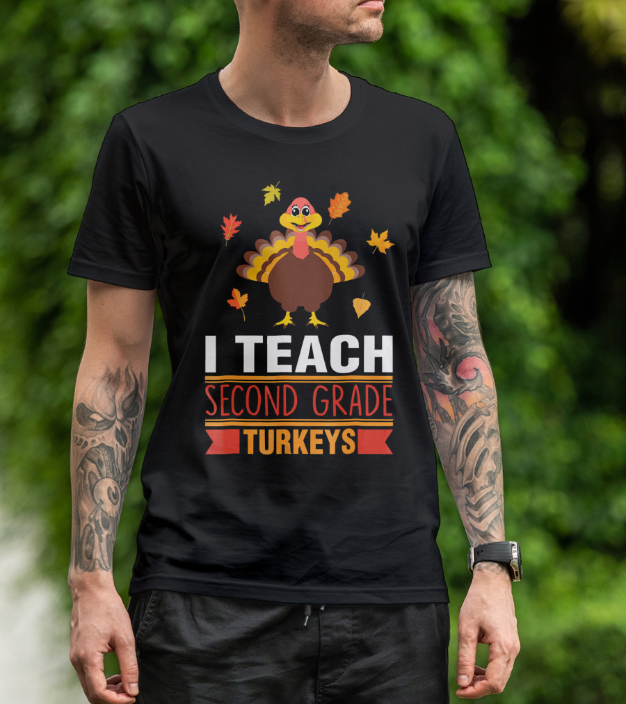 I Teach Second Grade Turkeys With Autumn Leaves And Cheerful Turkey T-Shirt