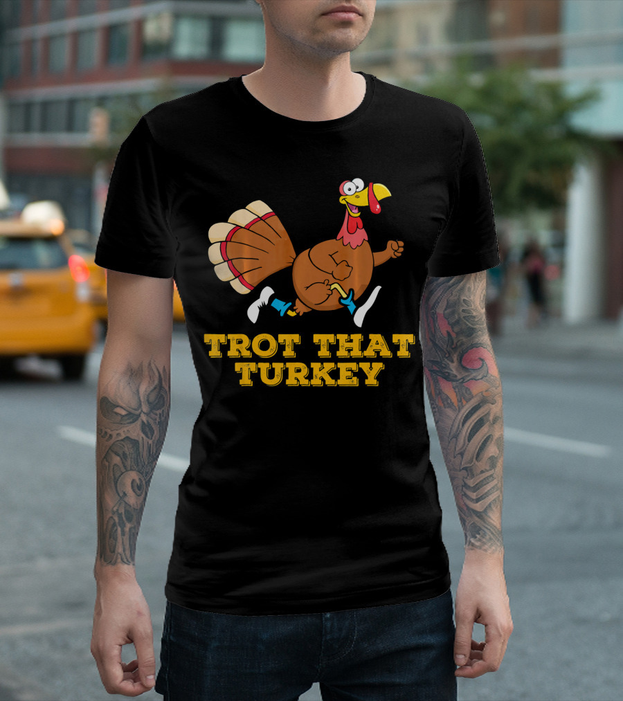 Trot That Turkey Thanksgiving Running Humor T-Shirt