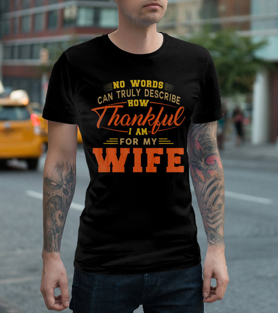 No Words Can Truly Describe How Thankful I Am for My Wife T-Shirt