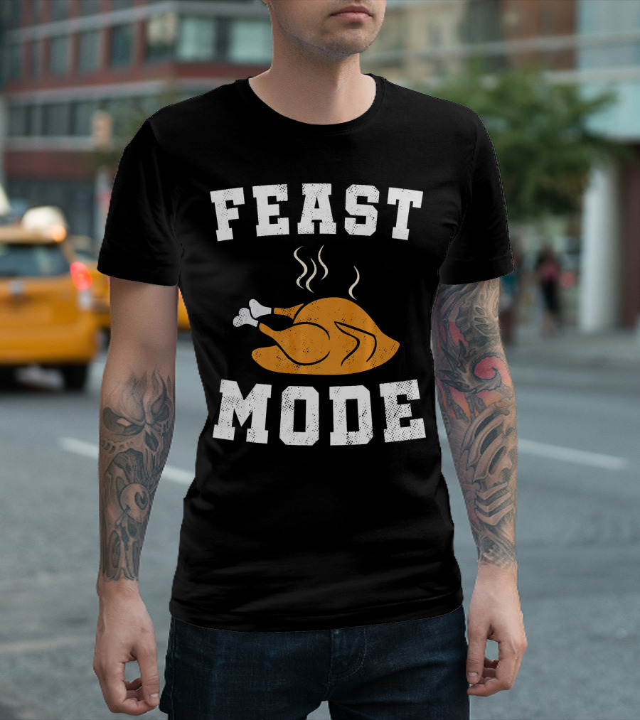 Feast Mode Turkey Funny Happy Thanksgiving T-Shirt