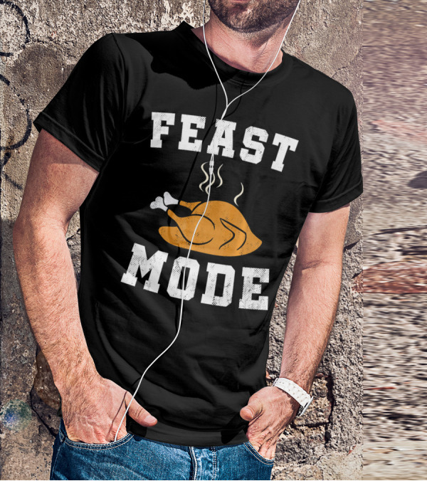 Feast Mode Turkey Funny Happy Thanksgiving T-Shirt