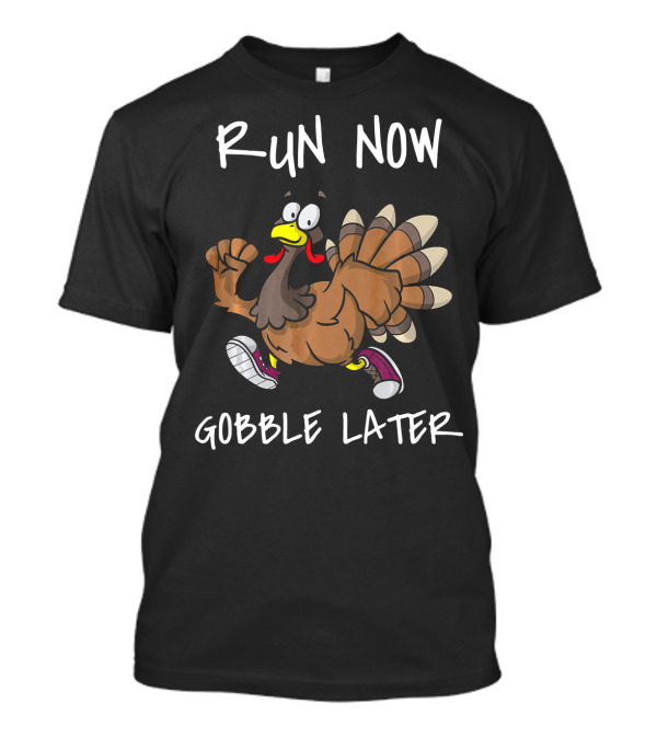 Run Now Gobble Later Funny Turkey Jogging Thanksgiving T-Shirt