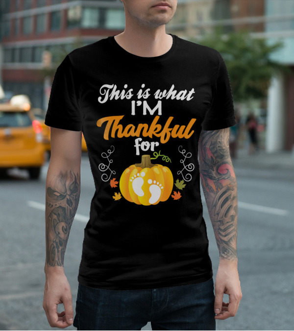 This Is What I'm Thankful For Pumpkin Baby Footprints Autumn Leaves T-Shirt