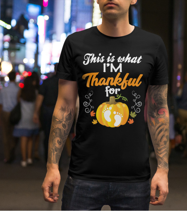 This Is What I'm Thankful For Pumpkin Baby Footprints Autumn Leaves T-Shirt