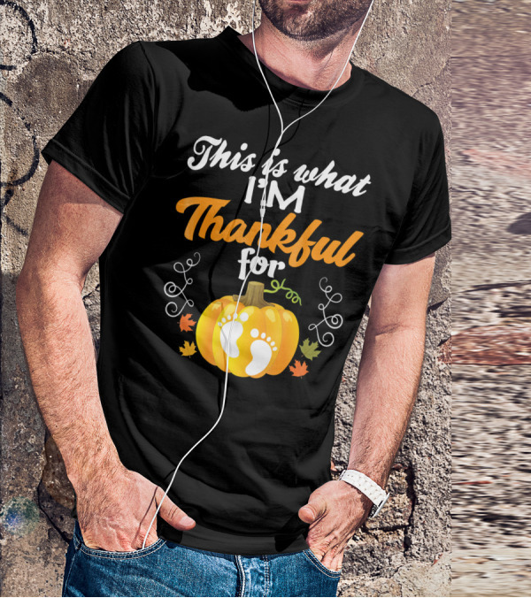 This Is What I'm Thankful For Pumpkin Baby Footprints Autumn Leaves T-Shirt