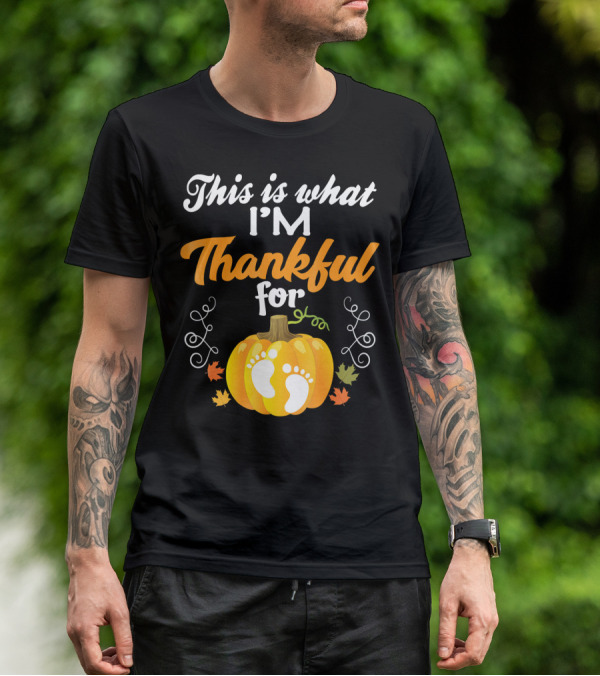This Is What I'm Thankful For Pumpkin Baby Footprints Autumn Leaves T-Shirt