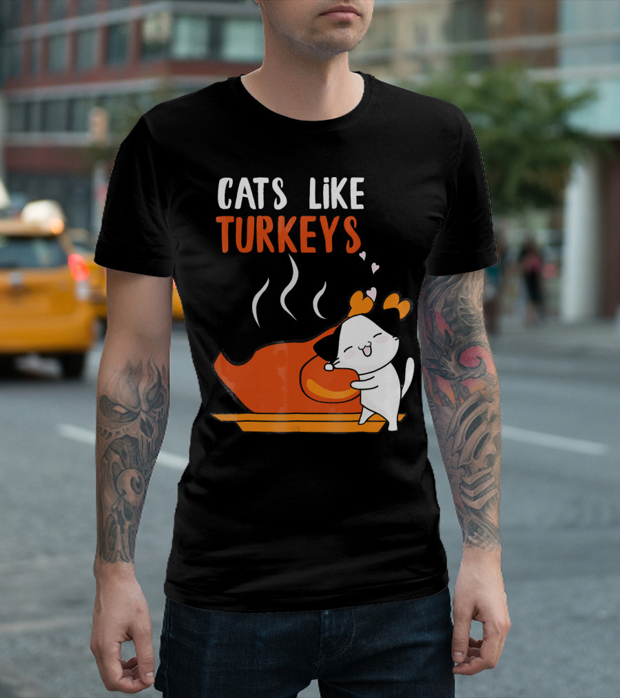 Cats Like Turkeys Funny Thanksgiving Cats and Turkey T-Shirt