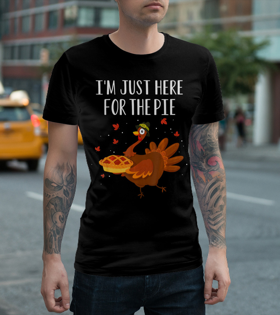 I'm Just Here For The Pie Funny Happy Turkey Thanksgiving T-Shirt