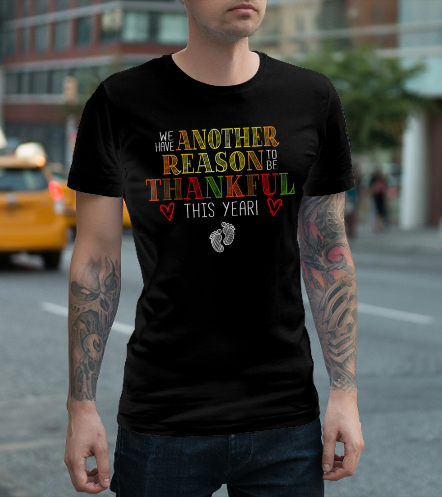 WE HAVE ANOTHER REASON TO BE THANKFUL THIS YEAR T-Shirt