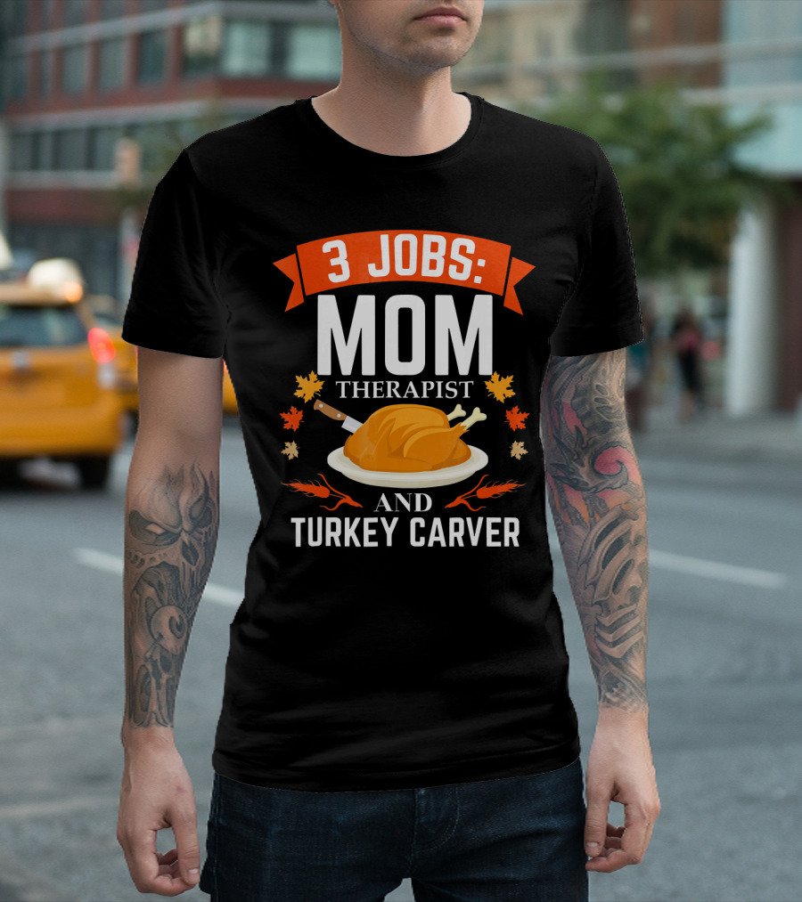 3 Jobs Mom Therapist And Turkey Carver T-Shirt