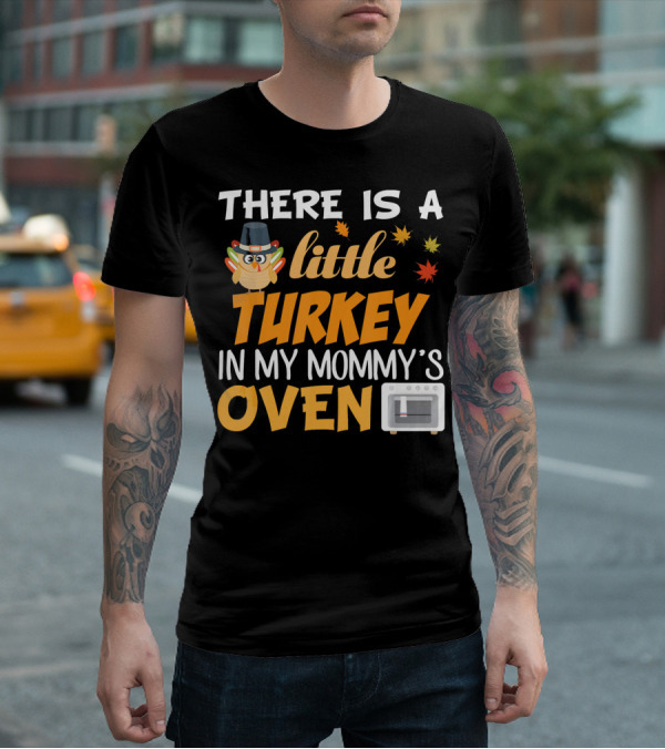 There Is A Little Turkey In My Mommy's Oven Thanksgiving Pregnancy Announcement T-Shirt