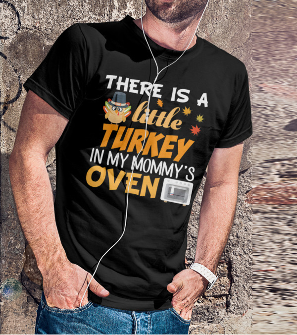 There Is A Little Turkey In My Mommy's Oven Thanksgiving Pregnancy Announcement T-Shirt