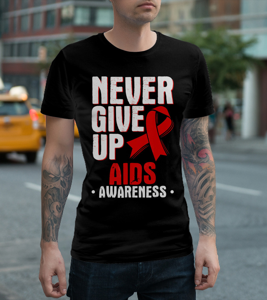 Never Give Up AIDS Awareness T-Shirt