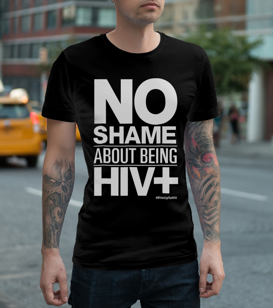 No Shame About Being HIV+ #RiseUpToHIV T-Shirt