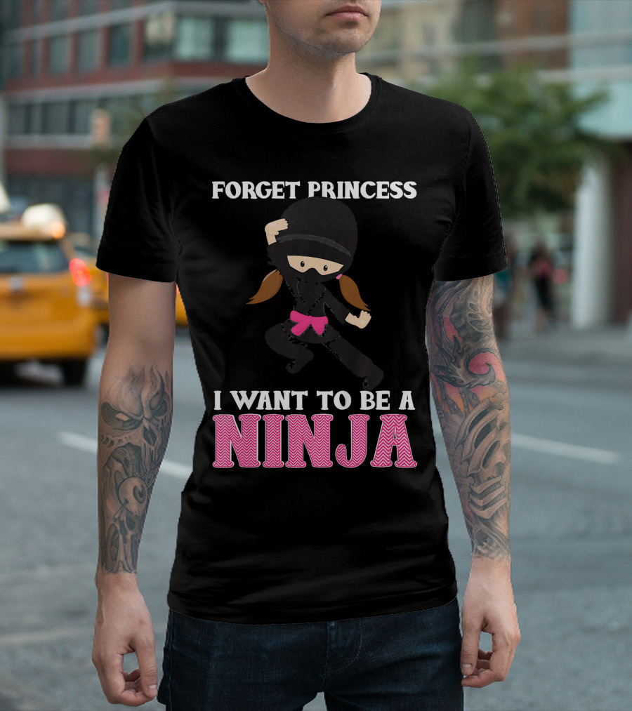 Forget Princess I Want To Be A Ninja T-Shirt