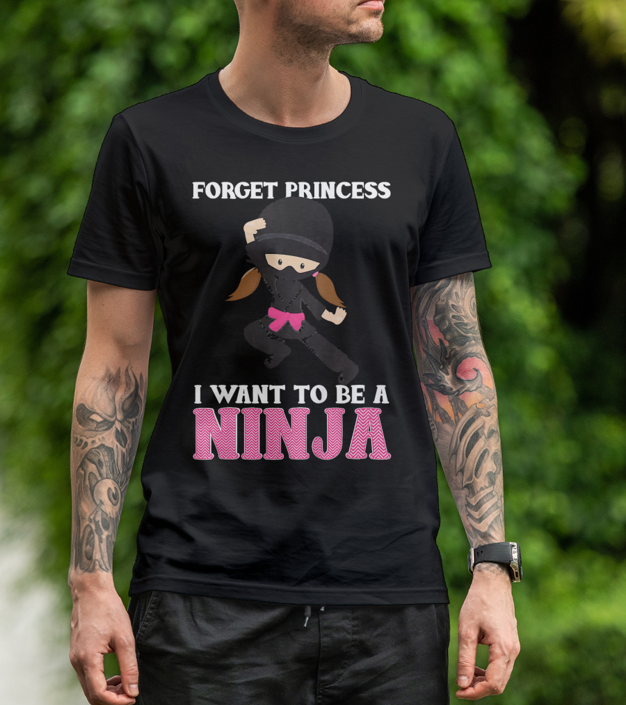 Forget Princess I Want To Be A Ninja T-Shirt