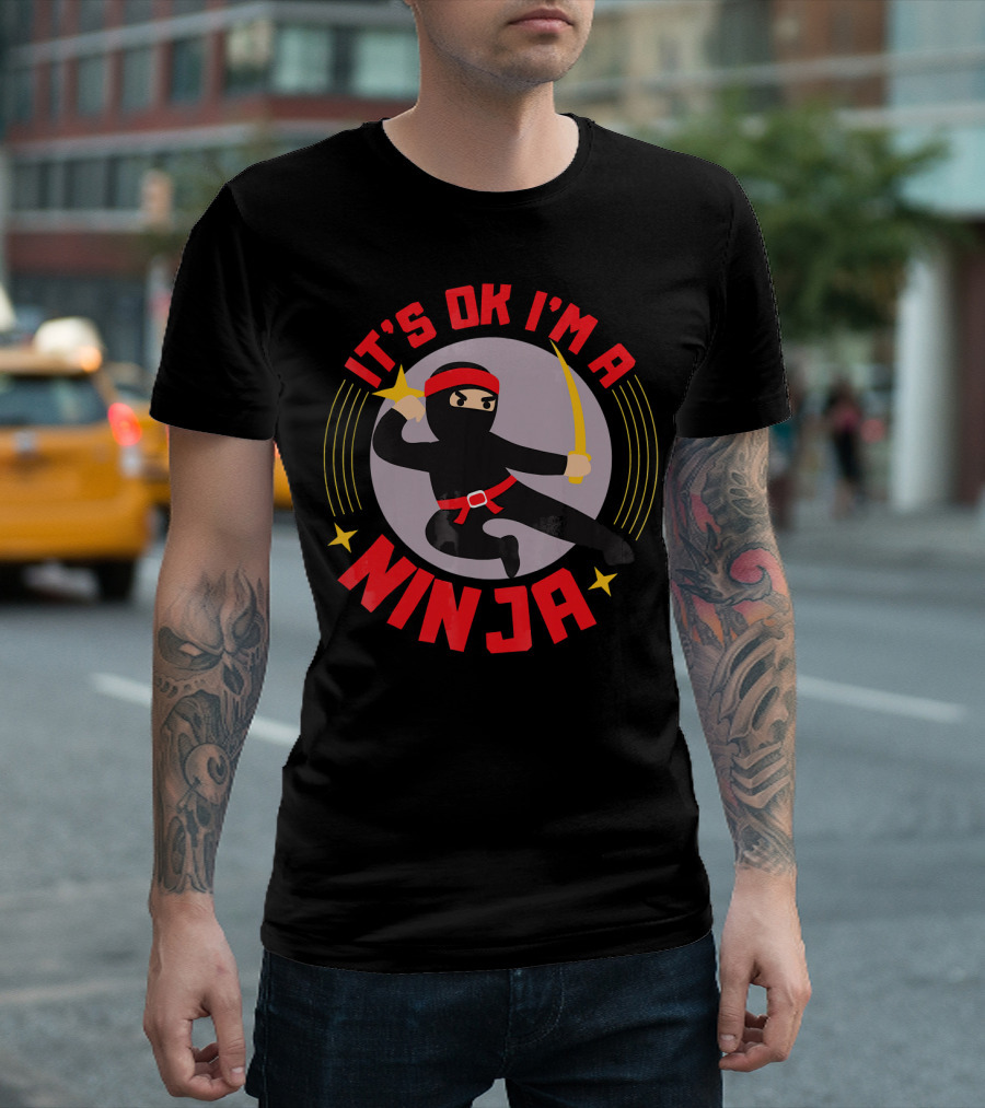 It's Ok I'm a Ninja Cool Ninja Warrior with Star and Sword T-Shirt