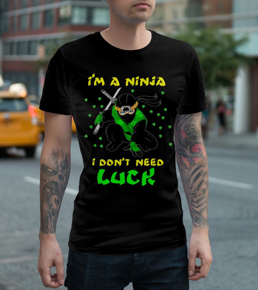 I'm A Ninja I Don't Need Luck St Patrick's Day Shamrocks T-Shirt