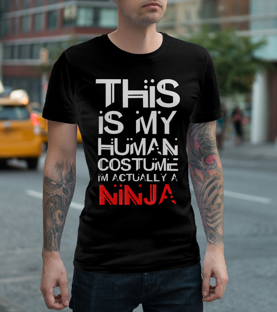 This Is My Human Costume I'm Actually A Ninja T-Shirt