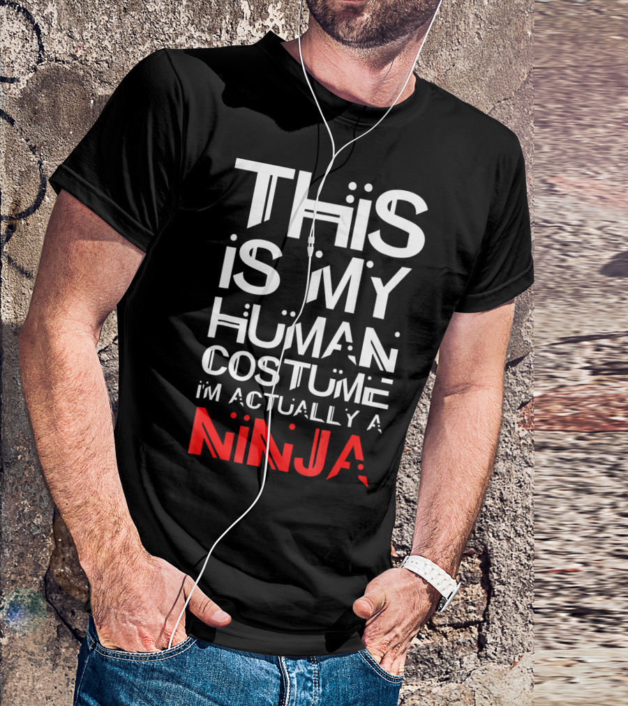 This Is My Human Costume I'm Actually A Ninja T-Shirt